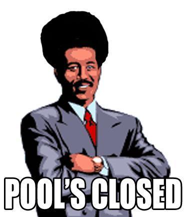 Pool’s Closed